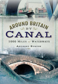 Title: Around Britain by Canal: 1,000 Miles of Waterways, Author: Anthony Burton