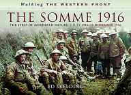 Title: The Somme 1916: The Strip of Murdered Nature: 2 July 1916-18 November 1916, Author: Ed Skelding