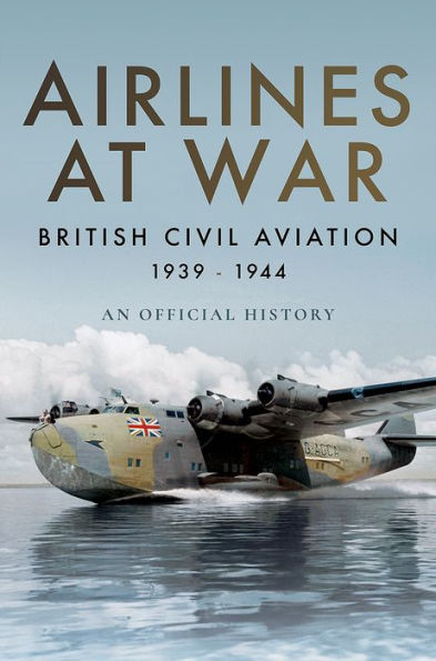 Airlines at War: British Civil Aviation 1939-1944