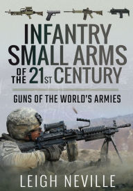 Title: Infantry Small Arms of the 21st Century: Guns of the World's Armies, Author: Leigh Neville