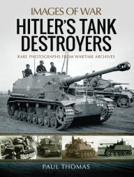 Title: Hitler's Tank Destroyers: Rare Photographs from Wartime Archives, Author: Paul Thomas