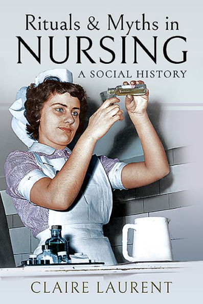 Rituals & Myths Nursing: A Social History