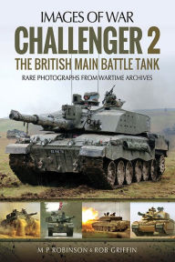 Title: Challenger 2: The British Main Battle Tank, Author: M P Robinson