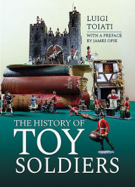 Title: The History of Toy Soldiers, Author: Luigi Toiati