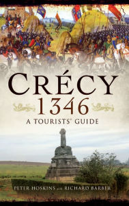 Title: Crécy 1346: A Tourists' Guide, Author: Peter Hoskins