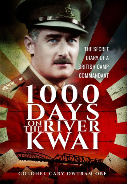 1,000 Days on the River Kwai: The Secret Diary of a British Camp Commandant