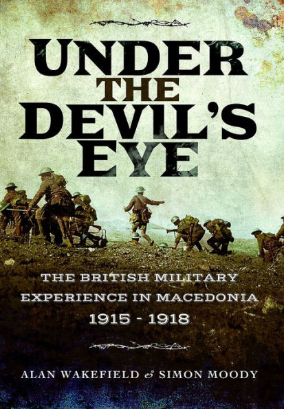 Under The Devil's Eye: British Military Experience Macedonia 1915 - 1918