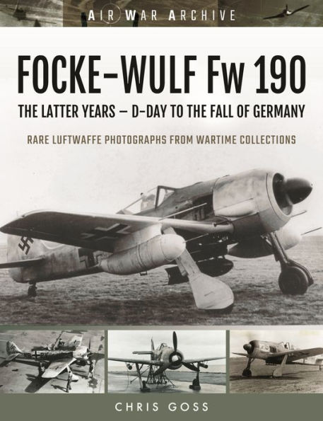 Focke-Wulf Fw 190: The Latter Years - D-Day to the Fall of Germany