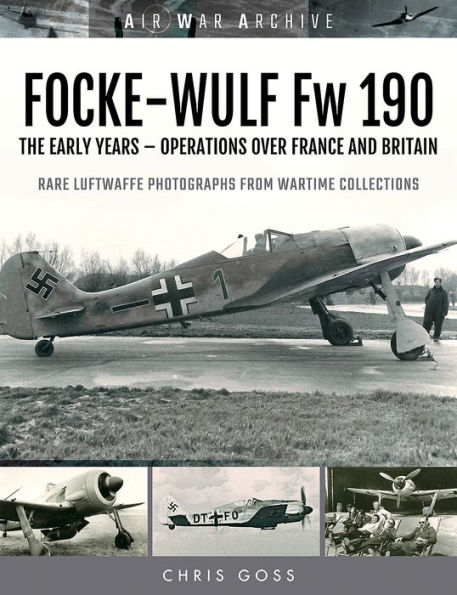 Focke-Wulf Fw 190: The Early Years - Operations Over France and Britain
