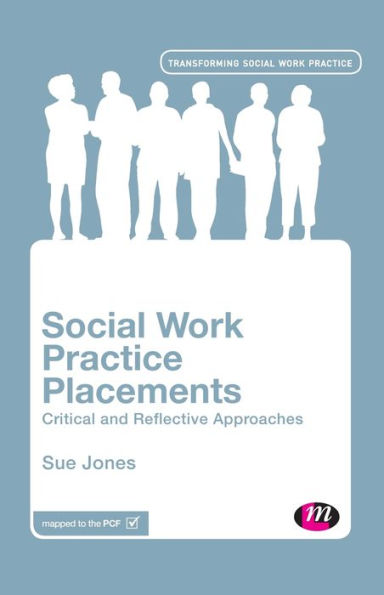 Social Work Practice Placements: Critical and Reflective Approaches / Edition 1