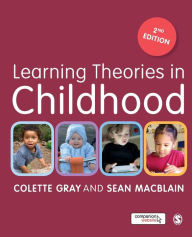 Title: Learning Theories in Childhood / Edition 2, Author: Colette Gray