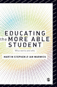 Title: Educating the More Able Student: What works and why / Edition 1, Author: Martin Stephen