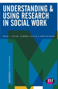 Title: Understanding and Using Research in Social Work / Edition 1, Author: Brian J. Taylor