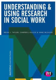 Title: Understanding and Using Research in Social Work / Edition 1, Author: Brian J. Taylor