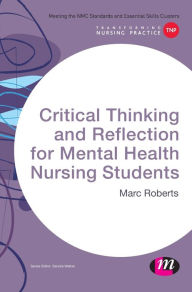 Title: Critical Thinking and Reflection for Mental Health Nursing Students / Edition 1, Author: Marc Roberts