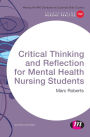 Critical Thinking and Reflection for Mental Health Nursing Students / Edition 1