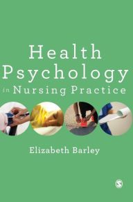Title: Health Psychology in Nursing Practice / Edition 1, Author: Elizabeth Barley