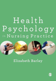 Title: Health Psychology in Nursing Practice / Edition 1, Author: Elizabeth Barley