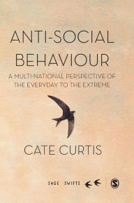 Title: Anti-Social Behaviour: A multi-national perspective of the everyday to the extreme / Edition 1, Author: Cate Curtis