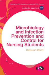 Title: Microbiology and Infection Prevention and Control for Nursing Students / Edition 1, Author: Deborah Ward