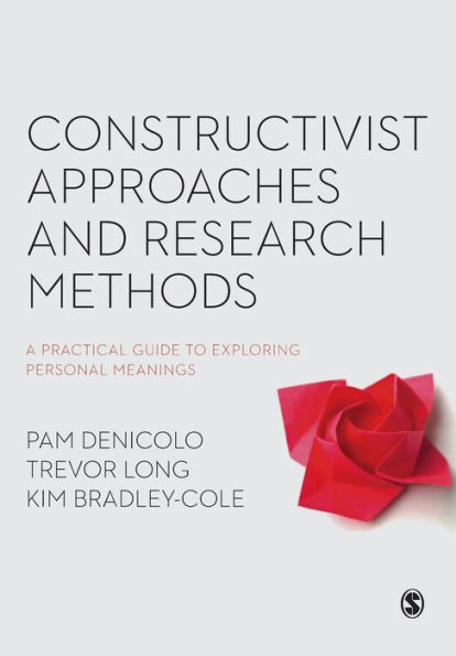 Constructivist Approaches and Research Methods: A Practical Guide to Exploring Personal Meanings / Edition 1