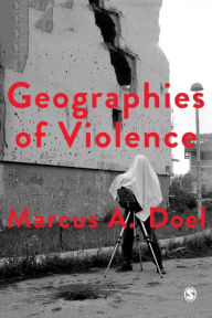 Title: Geographies of Violence: Killing Space, Killing Time, Author: Marcus A Doel