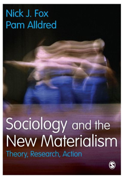 Sociology and the New Materialism: Theory, Research, Action / Edition 1