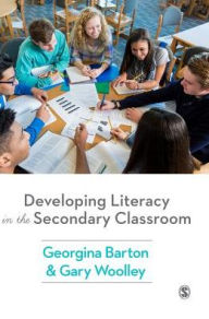 Title: Developing Literacy in the Secondary Classroom / Edition 1, Author: Georgina Barton