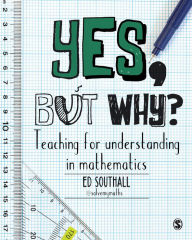 Title: Yes, But Why? Teaching for Understanding in Mathematics, Author: Ed Southall