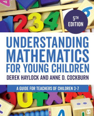 Title: Understanding Mathematics for Young Children: A Guide for Teachers of Children 3-7 / Edition 5, Author: Derek Haylock