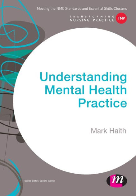 Understanding Mental Health Practice / Edition 1 by Mark Haith ...