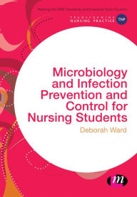 Title: Microbiology and Infection Prevention and Control for Nursing Students, Author: Deborah Ward