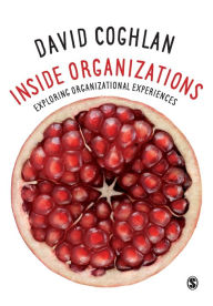 Title: Inside Organizations: Exploring Organizational Experiences / Edition 1, Author: David Coghlan