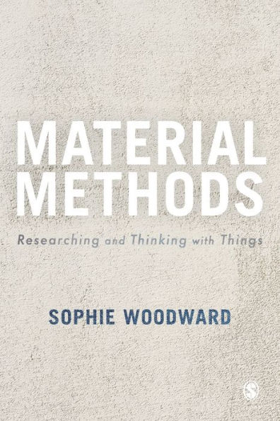 Material Methods: Researching and Thinking with Things / Edition 1