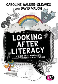 Title: Looking After Literacy: A Whole Child Approach to Effective Literacy Interventions / Edition 1, Author: Caroline Walker-Gleaves