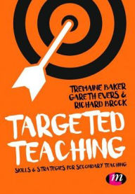 Title: Targeted Teaching: Strategies for secondary teaching / Edition 1, Author: Tremaine Baker