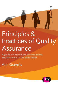 Title: Principles and Practices of Quality Assurance: A guide for internal and external quality assurers in the FE and Skills Sector, Author: Ann Gravells