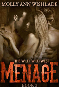 Title: Menage: A scandalous Western romance, Author: Molly Ann Wishlade