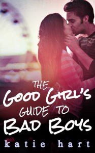 Title: A Good Girl's Guide To Bad Boys, Author: Katie Hart