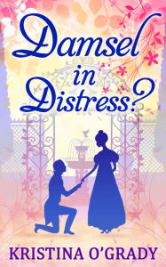 Title: Damsel In Distress? (Time-Travel to Regency England, Book 2), Author: Kristina O'Grady
