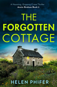 Title: The Forgotten Cottage (The Annie Graham crime series, Book 3), Author: Helen Phifer