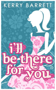 Title: I'll Be There For You (Could It Be Magic?, Book 4), Author: Kerry Barrett