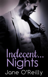 Title: Indecent...Nights: Three sexy stories to send your pulse pounding!, Author: Jane O'Reilly