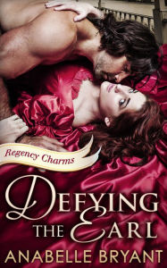 Title: Defying The Earl (Regency Charms, Book 1), Author: Anabelle Bryant