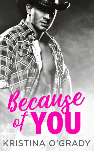 Because Of You: A blazing hot cowboy romance (The Copeland Ranch Trilogy, Book 2)