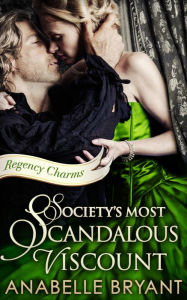 Title: Society's Most Scandalous Viscount (Regency Charms, Book 3), Author: Anabelle Bryant