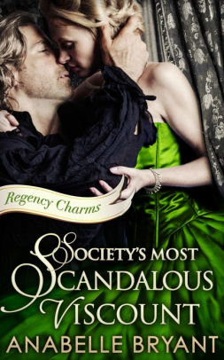 Title: Society's Most Scandalous Viscount (Regency Charms, Book 3), Author: Anabelle Bryant