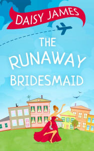 Title: The Runaway Bridesmaid, Author: Daisy James