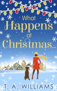 Title: What Happens At Christmas..., Author: T A Williams