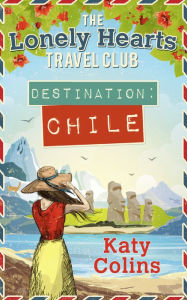 Destination Chile (The Lonely Hearts Travel Club, Book 3)